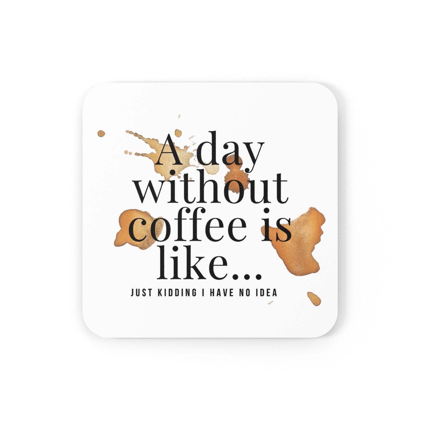 Coaster - A DAY WITHOUT COFFEE