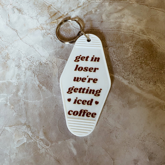 Key Chain - GET IN LOSER WE'RE GETTING ICED COFFEE