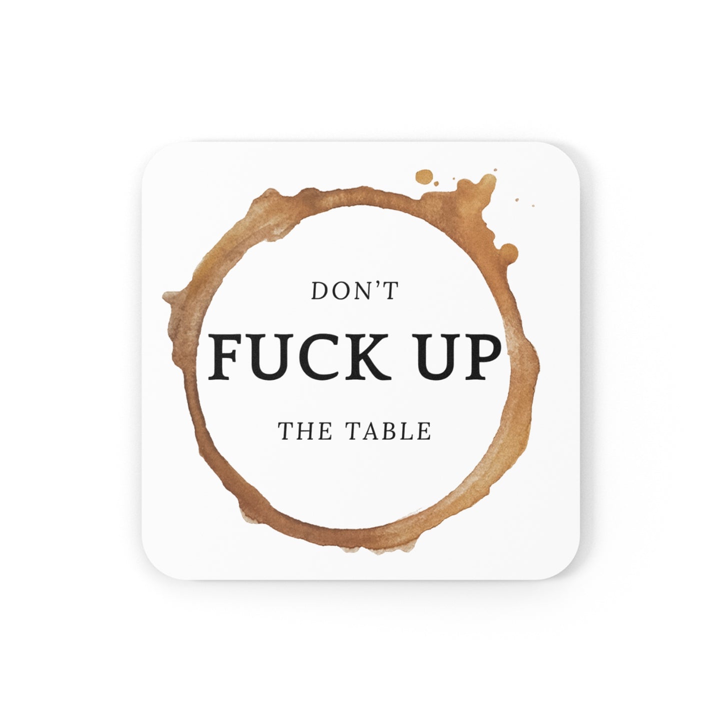 Coaster - DON'T FUCK UP THE TABLE