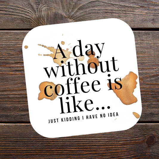 Coaster - A DAY WITHOUT COFFEE