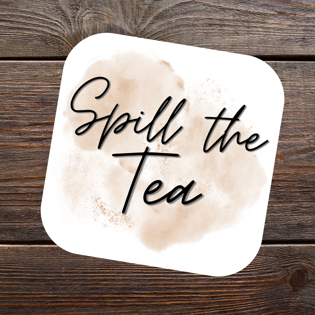 Coaster - SPILL THE TEA